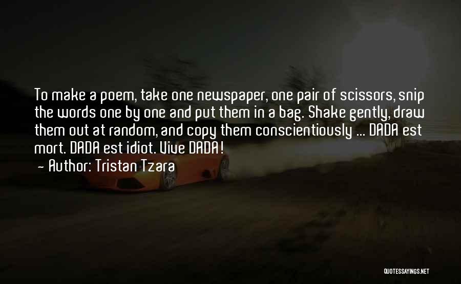 Tristan Tzara Quotes: To Make A Poem, Take One Newspaper, One Pair Of Scissors, Snip The Words One By One And Put Them