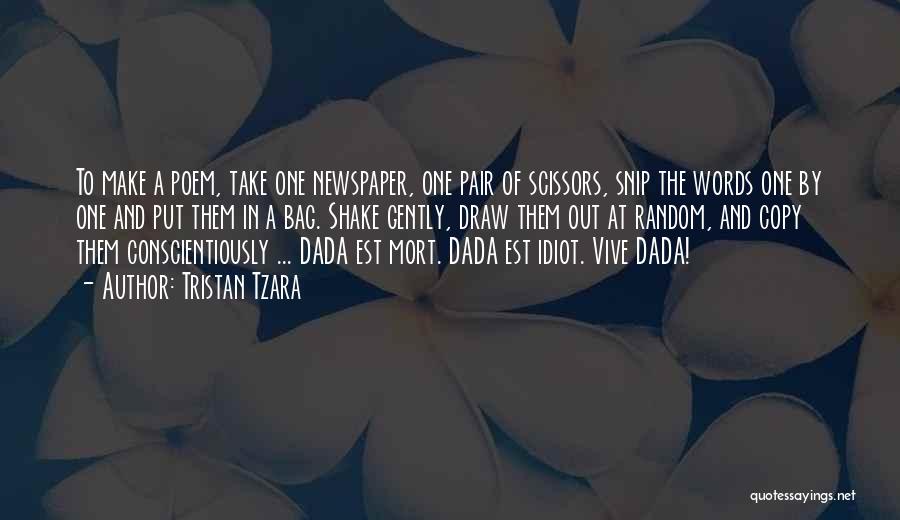 Tristan Tzara Quotes: To Make A Poem, Take One Newspaper, One Pair Of Scissors, Snip The Words One By One And Put Them