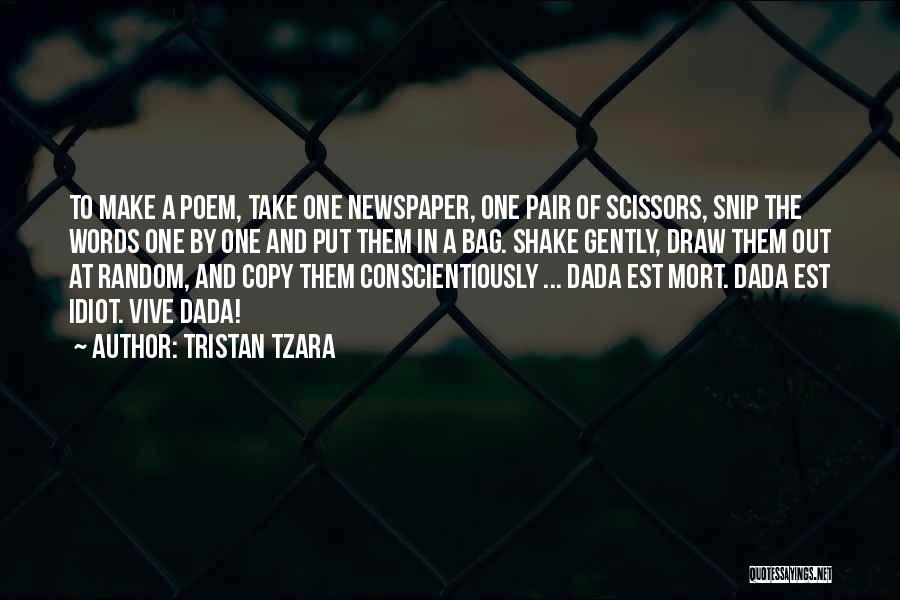 Tristan Tzara Quotes: To Make A Poem, Take One Newspaper, One Pair Of Scissors, Snip The Words One By One And Put Them
