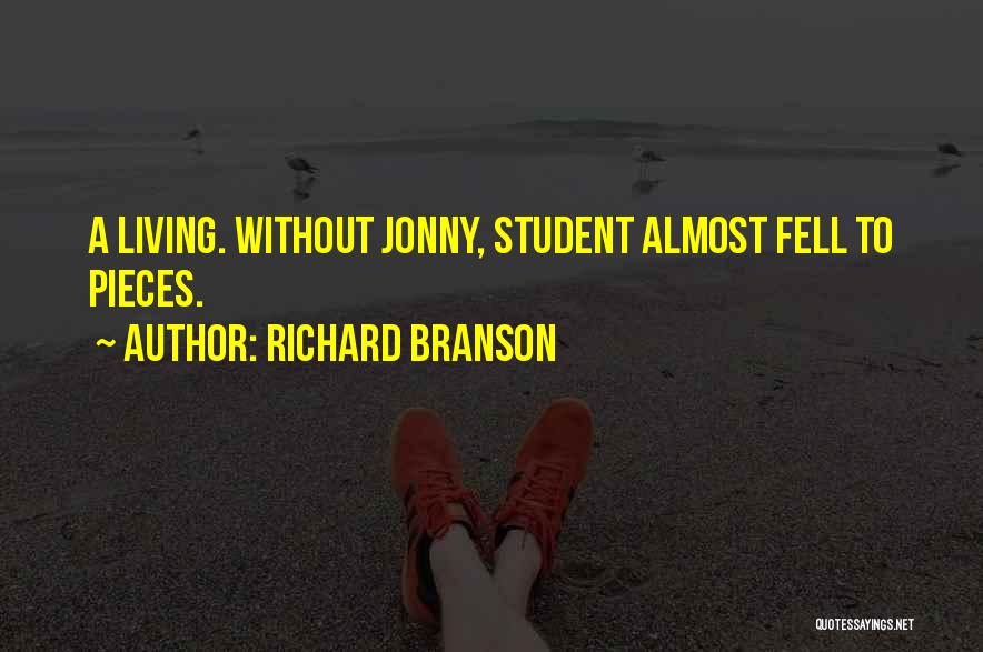 Richard Branson Quotes: A Living. Without Jonny, Student Almost Fell To Pieces.