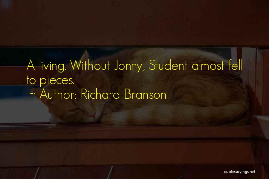 Richard Branson Quotes: A Living. Without Jonny, Student Almost Fell To Pieces.