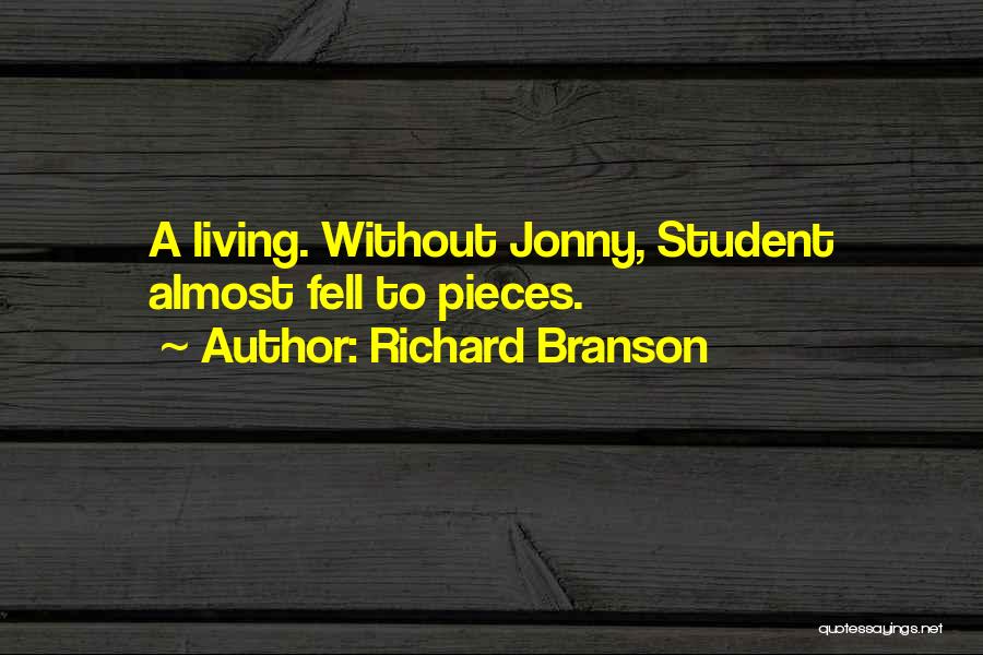Richard Branson Quotes: A Living. Without Jonny, Student Almost Fell To Pieces.