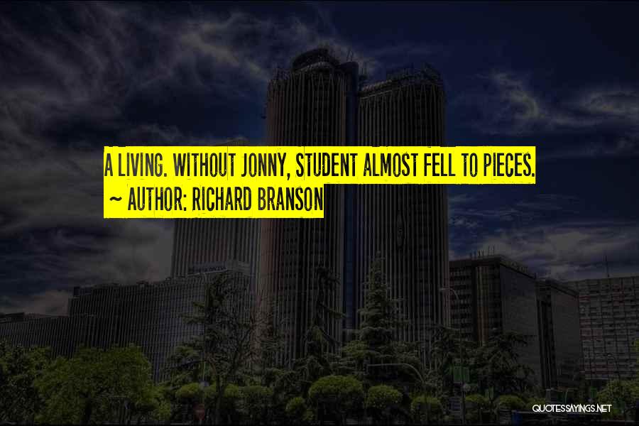 Richard Branson Quotes: A Living. Without Jonny, Student Almost Fell To Pieces.