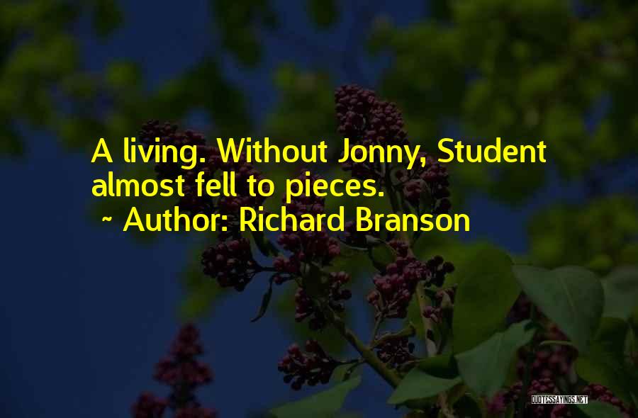 Richard Branson Quotes: A Living. Without Jonny, Student Almost Fell To Pieces.