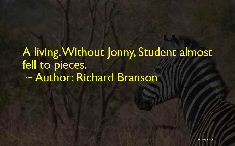 Richard Branson Quotes: A Living. Without Jonny, Student Almost Fell To Pieces.