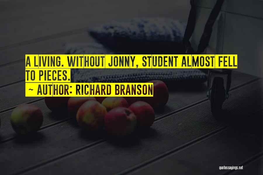 Richard Branson Quotes: A Living. Without Jonny, Student Almost Fell To Pieces.