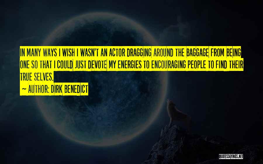 Dirk Benedict Quotes: In Many Ways I Wish I Wasn't An Actor Dragging Around The Baggage From Being One So That I Could