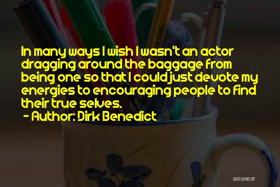 Dirk Benedict Quotes: In Many Ways I Wish I Wasn't An Actor Dragging Around The Baggage From Being One So That I Could