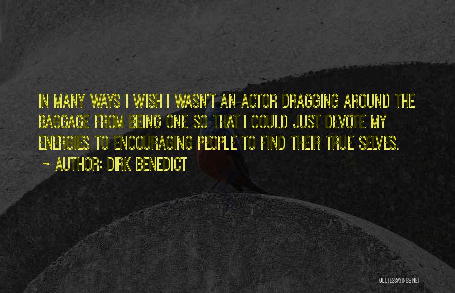 Dirk Benedict Quotes: In Many Ways I Wish I Wasn't An Actor Dragging Around The Baggage From Being One So That I Could