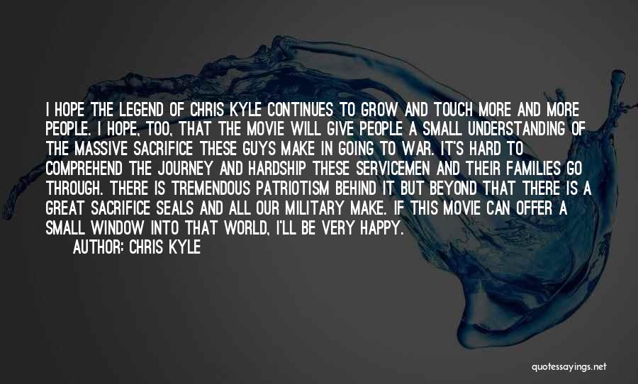 Chris Kyle Quotes: I Hope The Legend Of Chris Kyle Continues To Grow And Touch More And More People. I Hope, Too, That