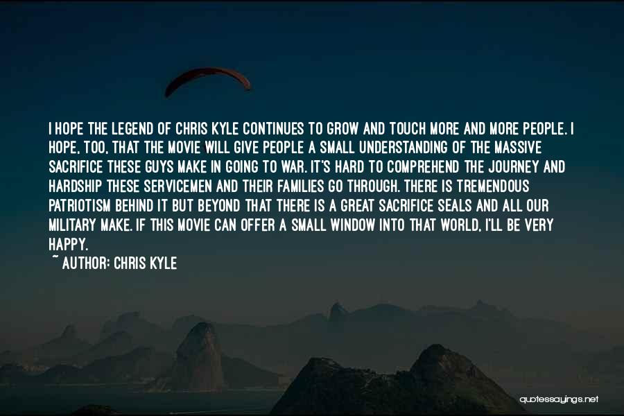 Chris Kyle Quotes: I Hope The Legend Of Chris Kyle Continues To Grow And Touch More And More People. I Hope, Too, That