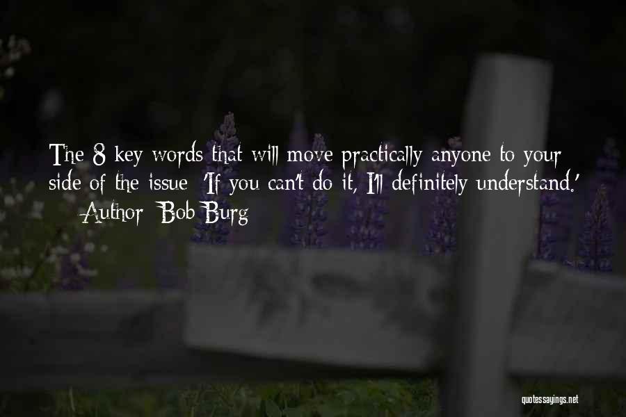 Bob Burg Quotes: The 8 Key Words That Will Move Practically Anyone To Your Side Of The Issue: 'if You Can't Do It,