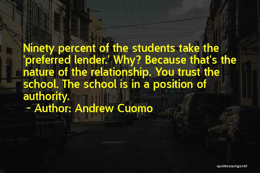 Andrew Cuomo Quotes: Ninety Percent Of The Students Take The 'preferred Lender.' Why? Because That's The Nature Of The Relationship. You Trust The