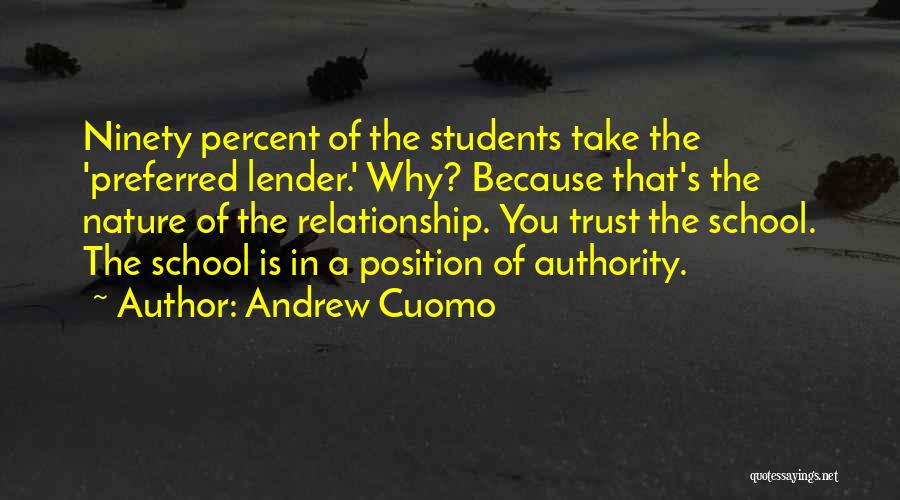 Andrew Cuomo Quotes: Ninety Percent Of The Students Take The 'preferred Lender.' Why? Because That's The Nature Of The Relationship. You Trust The