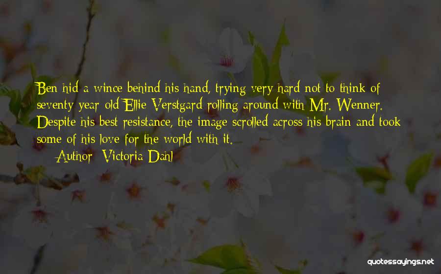 Victoria Dahl Quotes: Ben Hid A Wince Behind His Hand, Trying Very Hard Not To Think Of Seventy-year-old Ellie Verstgard Rolling Around With