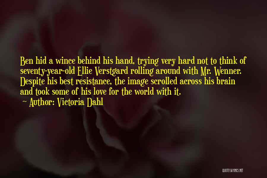 Victoria Dahl Quotes: Ben Hid A Wince Behind His Hand, Trying Very Hard Not To Think Of Seventy-year-old Ellie Verstgard Rolling Around With