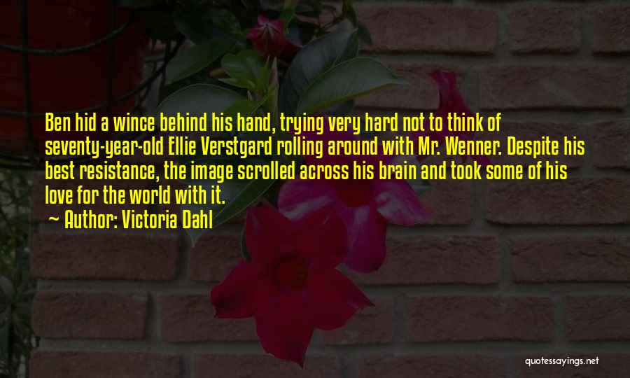 Victoria Dahl Quotes: Ben Hid A Wince Behind His Hand, Trying Very Hard Not To Think Of Seventy-year-old Ellie Verstgard Rolling Around With