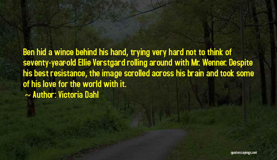 Victoria Dahl Quotes: Ben Hid A Wince Behind His Hand, Trying Very Hard Not To Think Of Seventy-year-old Ellie Verstgard Rolling Around With