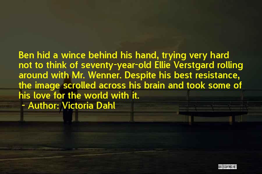 Victoria Dahl Quotes: Ben Hid A Wince Behind His Hand, Trying Very Hard Not To Think Of Seventy-year-old Ellie Verstgard Rolling Around With