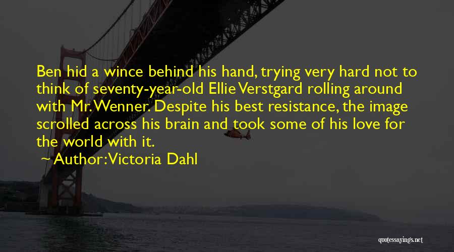 Victoria Dahl Quotes: Ben Hid A Wince Behind His Hand, Trying Very Hard Not To Think Of Seventy-year-old Ellie Verstgard Rolling Around With