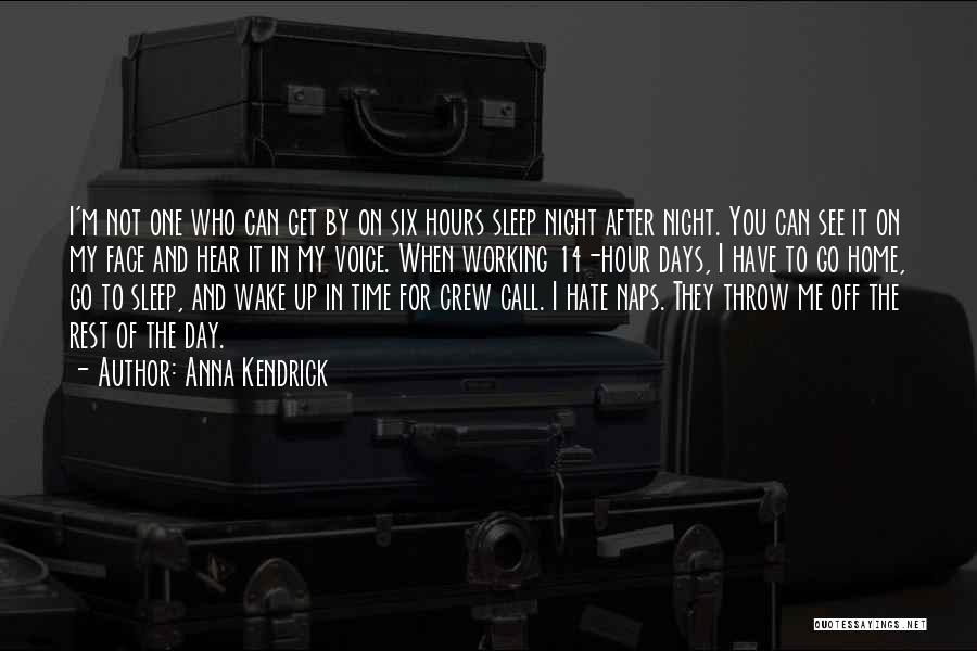 Anna Kendrick Quotes: I'm Not One Who Can Get By On Six Hours Sleep Night After Night. You Can See It On My