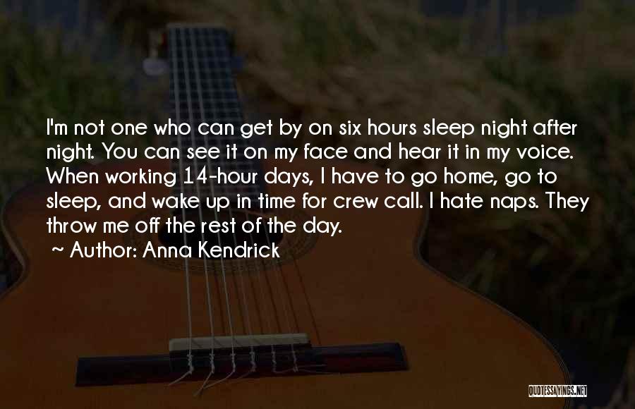 Anna Kendrick Quotes: I'm Not One Who Can Get By On Six Hours Sleep Night After Night. You Can See It On My