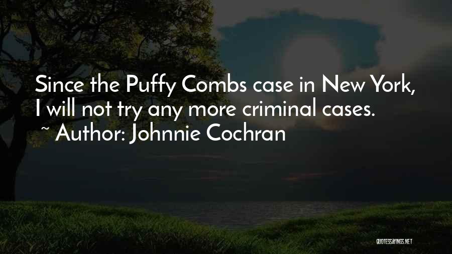 Johnnie Cochran Quotes: Since The Puffy Combs Case In New York, I Will Not Try Any More Criminal Cases.