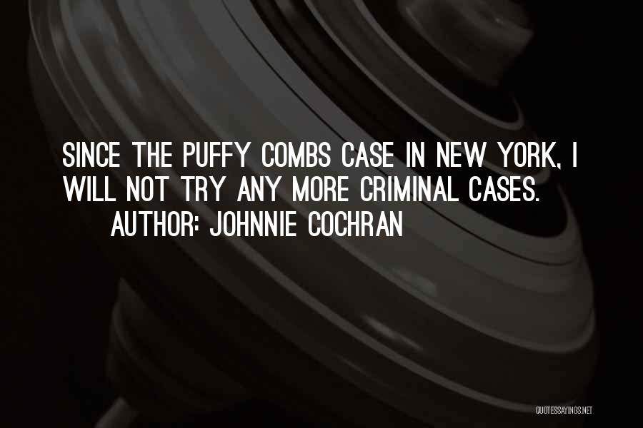 Johnnie Cochran Quotes: Since The Puffy Combs Case In New York, I Will Not Try Any More Criminal Cases.