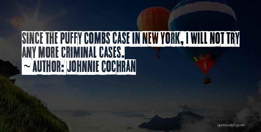 Johnnie Cochran Quotes: Since The Puffy Combs Case In New York, I Will Not Try Any More Criminal Cases.