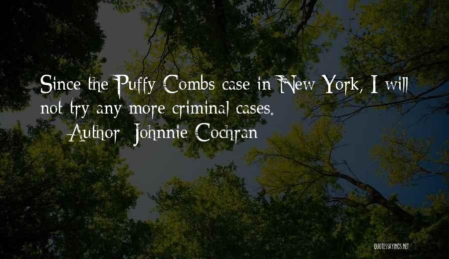 Johnnie Cochran Quotes: Since The Puffy Combs Case In New York, I Will Not Try Any More Criminal Cases.