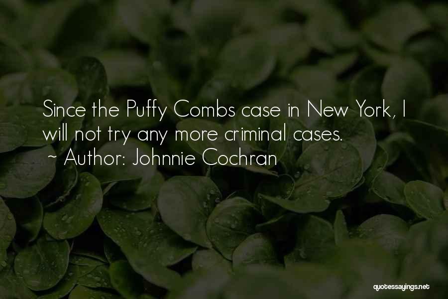Johnnie Cochran Quotes: Since The Puffy Combs Case In New York, I Will Not Try Any More Criminal Cases.
