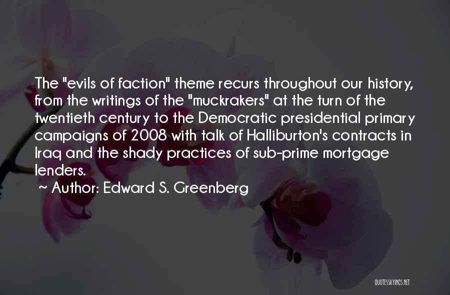 Edward S. Greenberg Quotes: The Evils Of Faction Theme Recurs Throughout Our History, From The Writings Of The Muckrakers At The Turn Of The