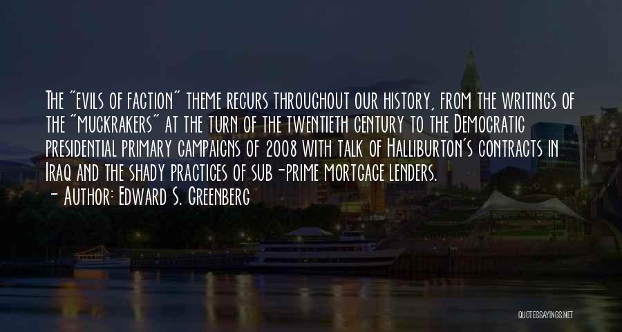 Edward S. Greenberg Quotes: The Evils Of Faction Theme Recurs Throughout Our History, From The Writings Of The Muckrakers At The Turn Of The