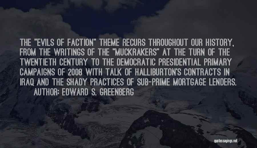 Edward S. Greenberg Quotes: The Evils Of Faction Theme Recurs Throughout Our History, From The Writings Of The Muckrakers At The Turn Of The