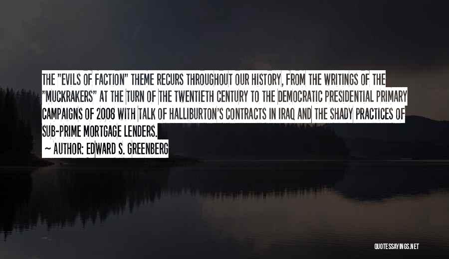 Edward S. Greenberg Quotes: The Evils Of Faction Theme Recurs Throughout Our History, From The Writings Of The Muckrakers At The Turn Of The