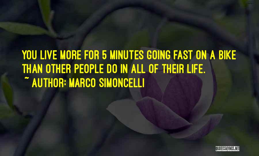 Marco Simoncelli Quotes: You Live More For 5 Minutes Going Fast On A Bike Than Other People Do In All Of Their Life.