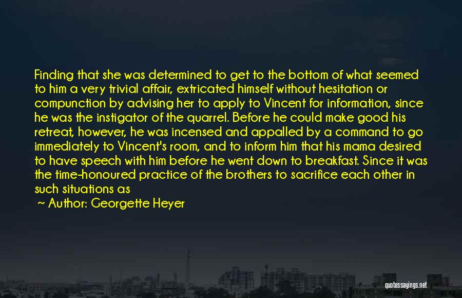 Georgette Heyer Quotes: Finding That She Was Determined To Get To The Bottom Of What Seemed To Him A Very Trivial Affair, Extricated