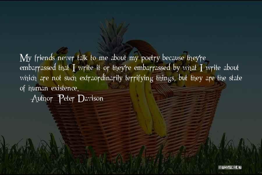 Peter Davison Quotes: My Friends Never Talk To Me About My Poetry Because They're Embarrassed That I Write It Or They're Embarrassed By