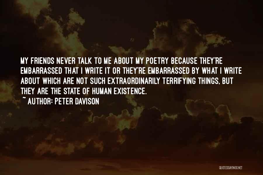 Peter Davison Quotes: My Friends Never Talk To Me About My Poetry Because They're Embarrassed That I Write It Or They're Embarrassed By