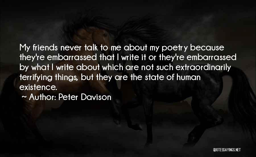 Peter Davison Quotes: My Friends Never Talk To Me About My Poetry Because They're Embarrassed That I Write It Or They're Embarrassed By