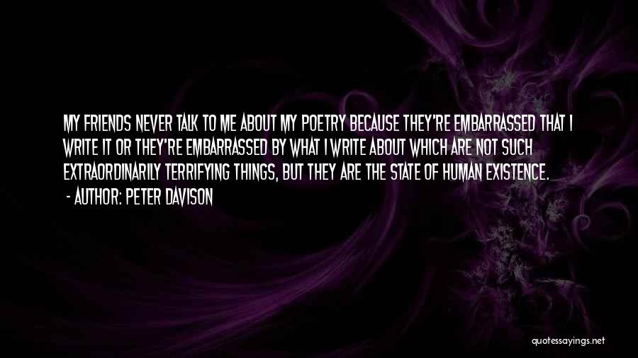 Peter Davison Quotes: My Friends Never Talk To Me About My Poetry Because They're Embarrassed That I Write It Or They're Embarrassed By