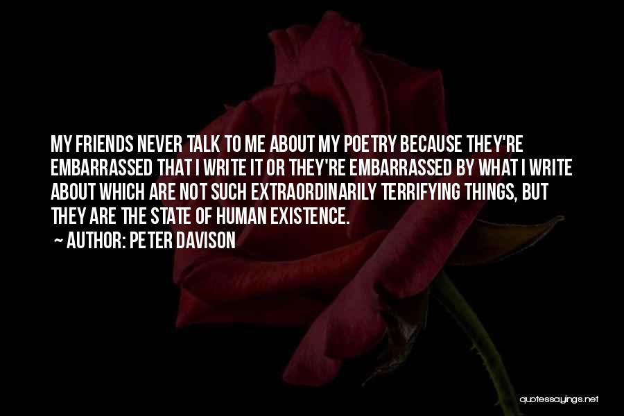 Peter Davison Quotes: My Friends Never Talk To Me About My Poetry Because They're Embarrassed That I Write It Or They're Embarrassed By