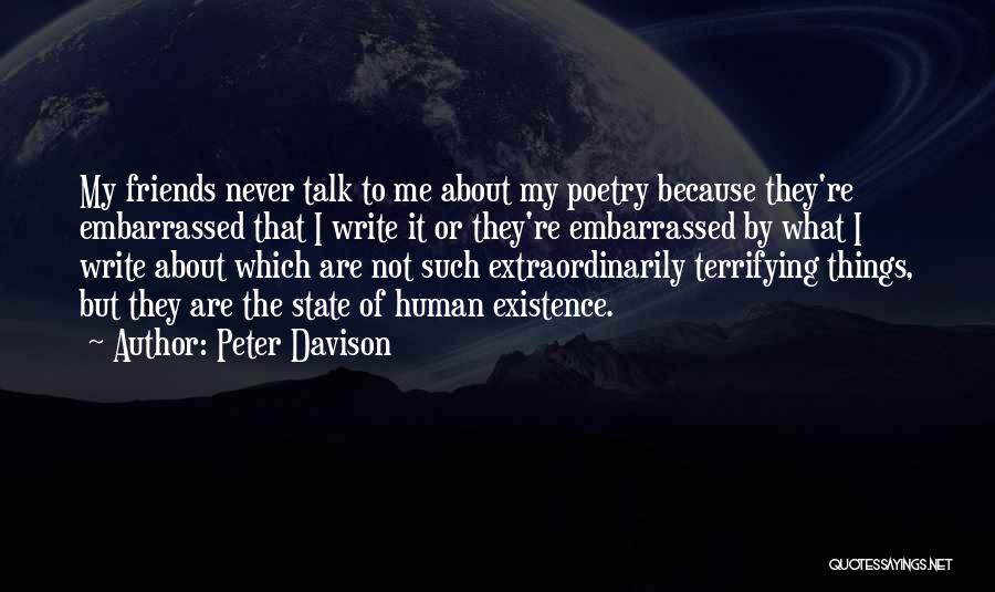 Peter Davison Quotes: My Friends Never Talk To Me About My Poetry Because They're Embarrassed That I Write It Or They're Embarrassed By