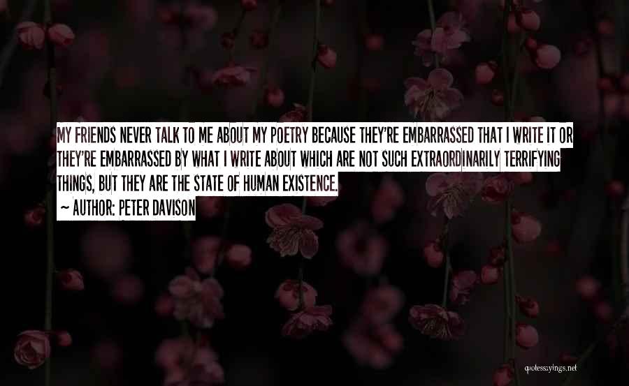 Peter Davison Quotes: My Friends Never Talk To Me About My Poetry Because They're Embarrassed That I Write It Or They're Embarrassed By