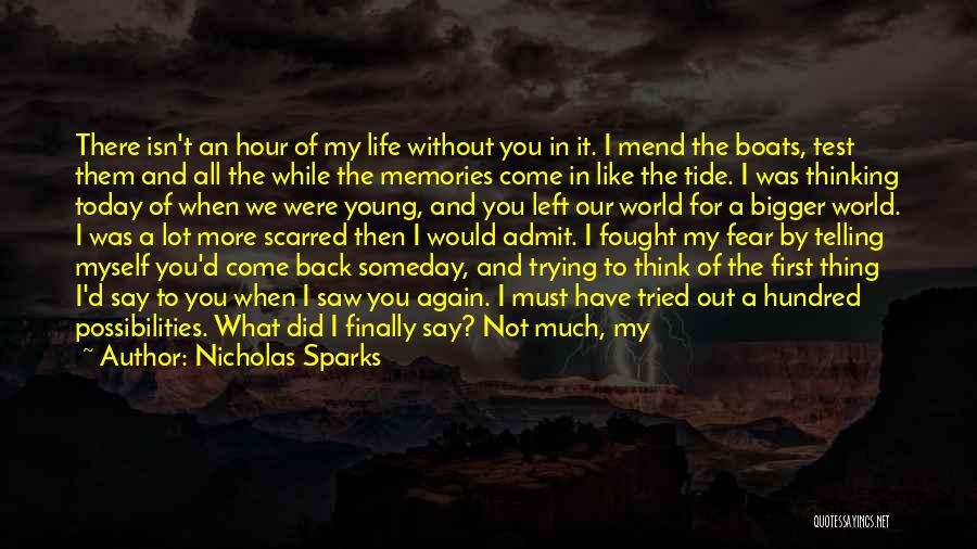 Nicholas Sparks Quotes: There Isn't An Hour Of My Life Without You In It. I Mend The Boats, Test Them And All The