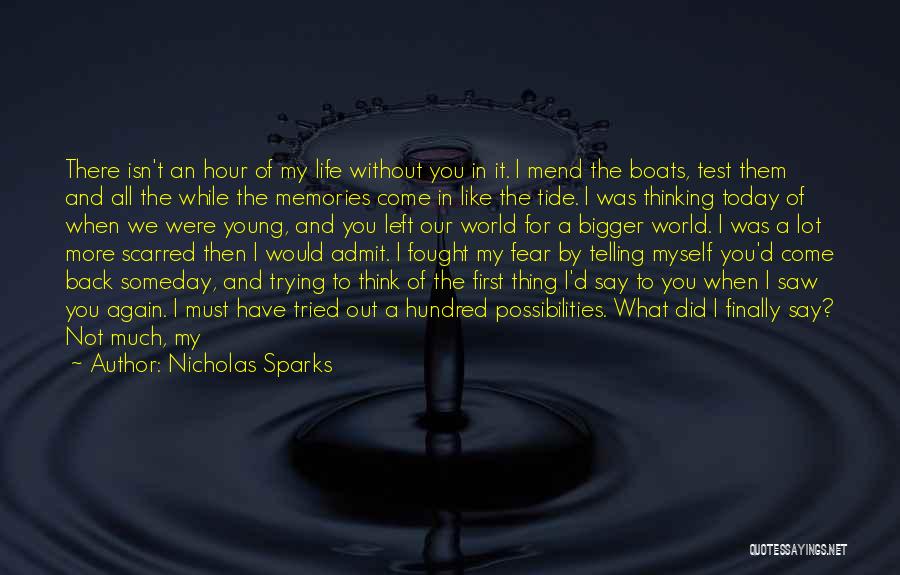 Nicholas Sparks Quotes: There Isn't An Hour Of My Life Without You In It. I Mend The Boats, Test Them And All The