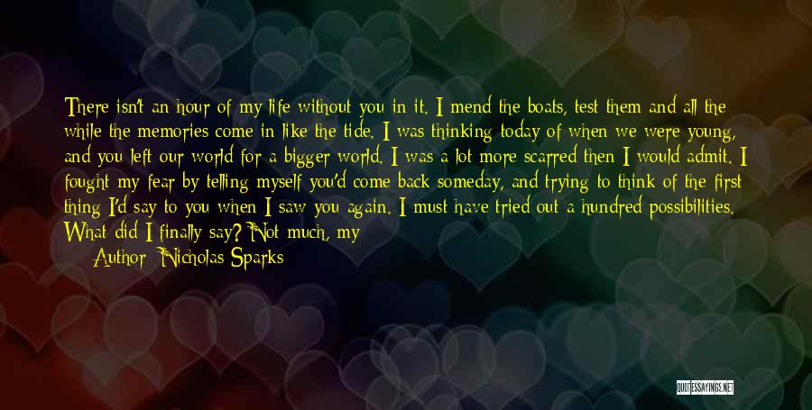 Nicholas Sparks Quotes: There Isn't An Hour Of My Life Without You In It. I Mend The Boats, Test Them And All The