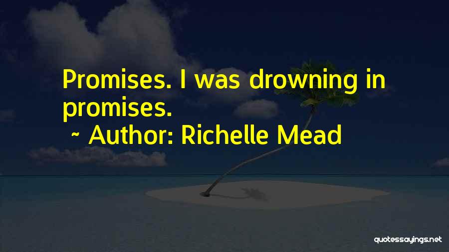 Richelle Mead Quotes: Promises. I Was Drowning In Promises.