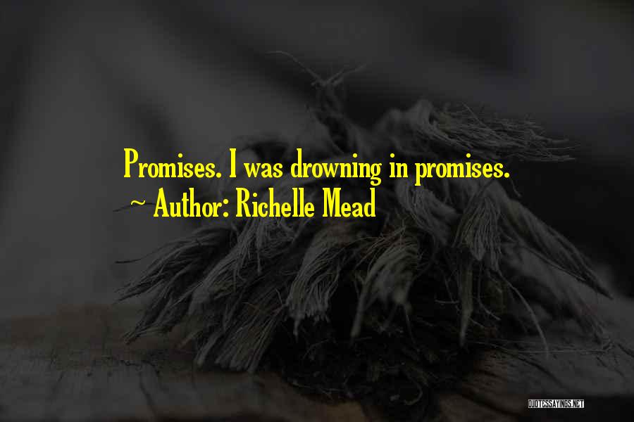 Richelle Mead Quotes: Promises. I Was Drowning In Promises.