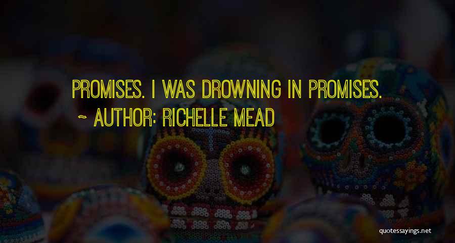 Richelle Mead Quotes: Promises. I Was Drowning In Promises.